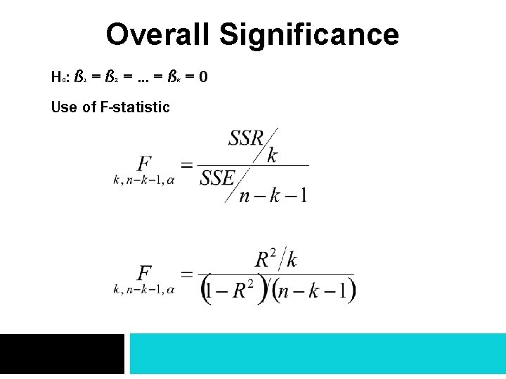 Overall Significance H: ß =ß =…=ß =0 0 1 2 Use of F-statistic k