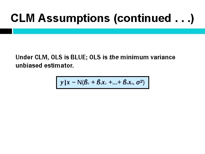 CLM Assumptions (continued. . . ) Under CLM, OLS is BLUE; OLS is the