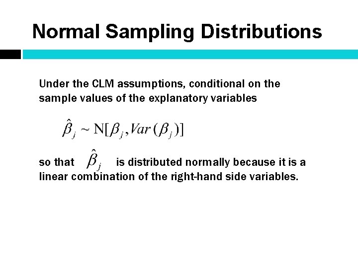 Normal Sampling Distributions Under the CLM assumptions, conditional on the sample values of the