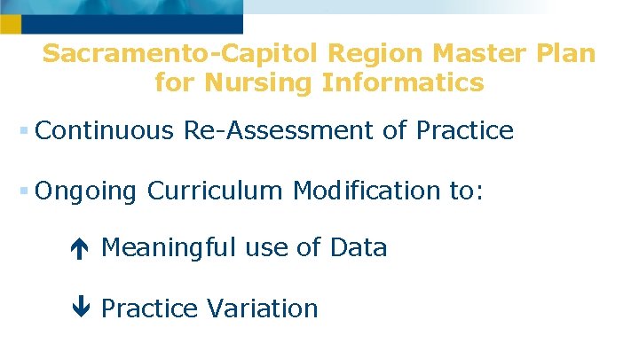 Sacramento-Capitol Region Master Plan for Nursing Informatics § Continuous Re-Assessment of Practice § Ongoing