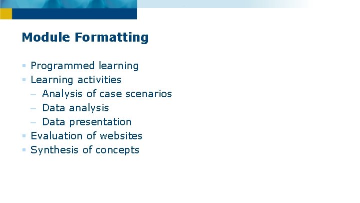 Module Formatting § Programmed learning § Learning activities – Analysis of case scenarios –