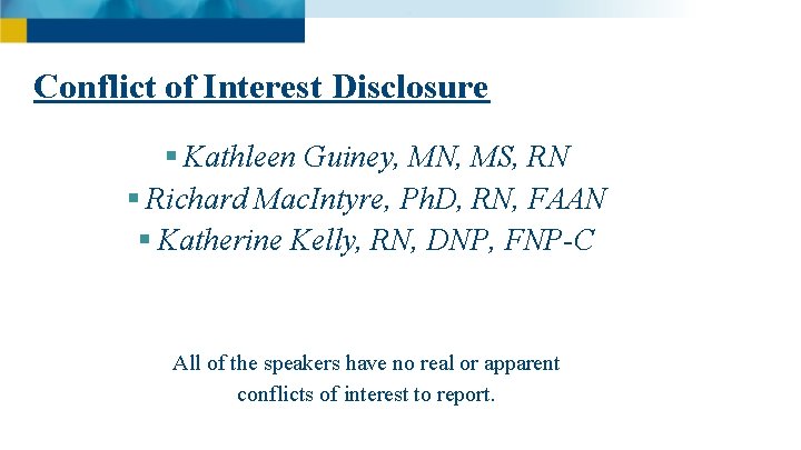 Conflict of Interest Disclosure § Kathleen Guiney, MN, MS, RN § Richard Mac. Intyre,