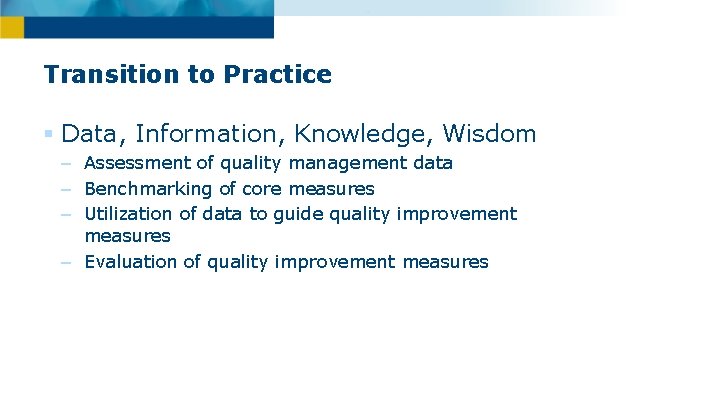 Transition to Practice § Data, Information, Knowledge, Wisdom – Assessment of quality management data