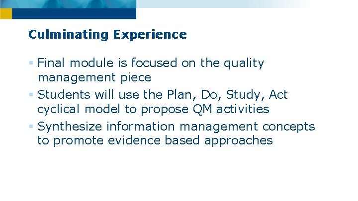 Culminating Experience § Final module is focused on the quality management piece § Students