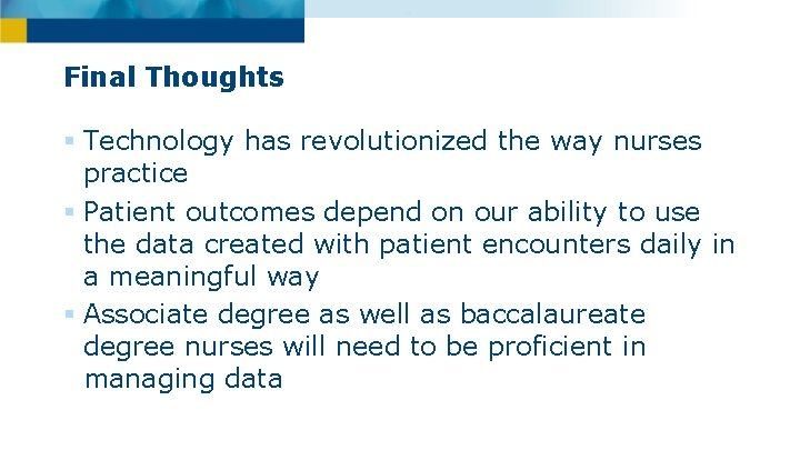 Final Thoughts § Technology has revolutionized the way nurses practice § Patient outcomes depend