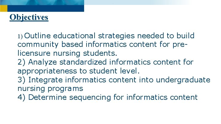 Objectives 1) Outline educational strategies needed to build community based informatics content for prelicensure
