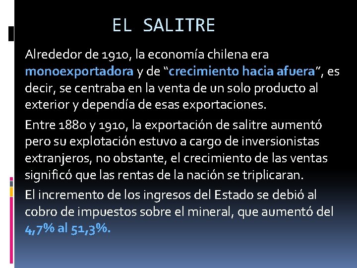 EL SALITRE Alrededor de 1910, la economía chilena era monoexportadora y de “crecimiento hacia