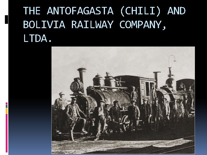 THE ANTOFAGASTA (CHILI) AND BOLIVIA RAILWAY COMPANY, LTDA. 