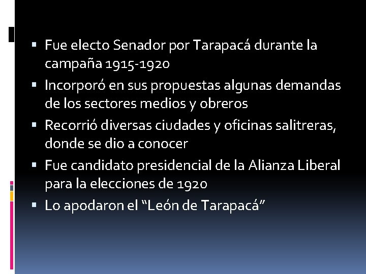  Fue electo Senador por Tarapacá durante la campaña 1915 -1920 Incorporó en sus