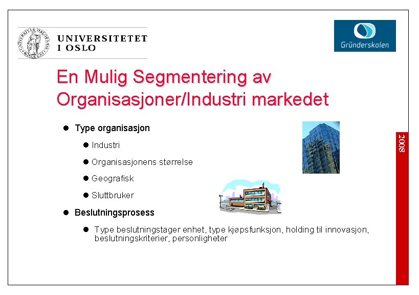 En Mulig Segmentering av Organisasjoner/Industri markedet l Type organisasjon l Organisasjonens størrelse l Geografisk