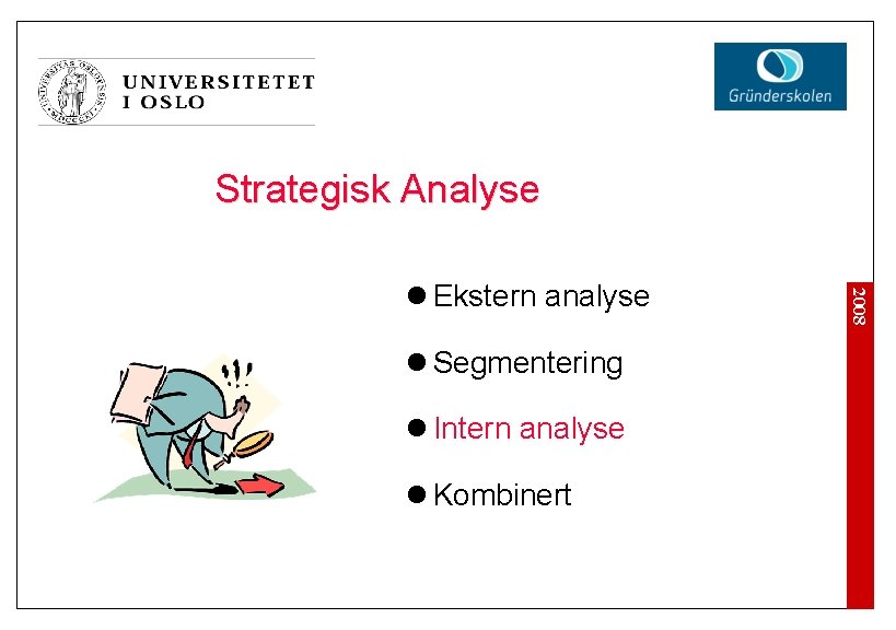 Strategisk Analyse l Segmentering l Intern analyse l Kombinert 2008 l Ekstern analyse 