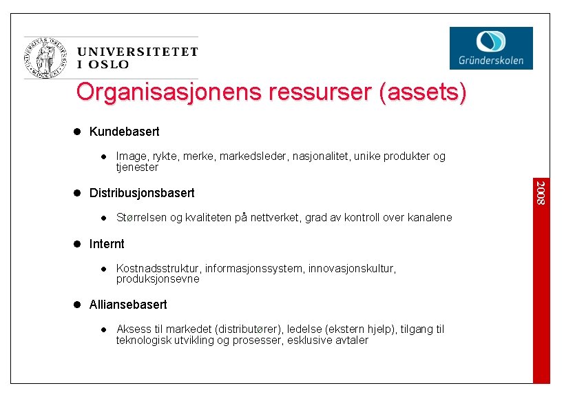 Organisasjonens ressurser (assets) l Kundebasert l Image, rykte, merke, markedsleder, nasjonalitet, unike produkter og