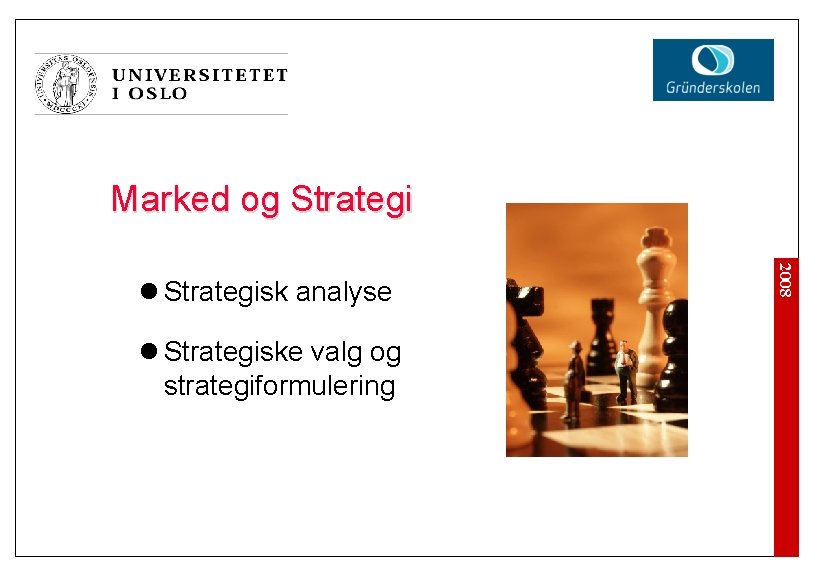 Marked og Strategi l Strategiske valg og strategiformulering 2008 l Strategisk analyse 