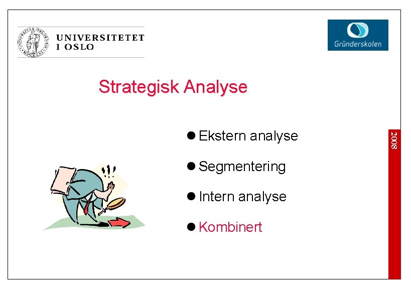 Strategisk Analyse l Segmentering l Intern analyse l Kombinert 2008 l Ekstern analyse 