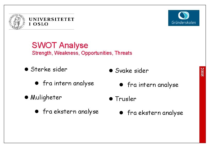 SWOT Analyse Strength, Weakness, Opportunities, Threats l fra intern analyse l Muligheter l fra