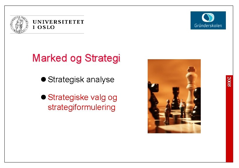 Marked og Strategi l Strategiske valg og strategiformulering 2008 l Strategisk analyse 