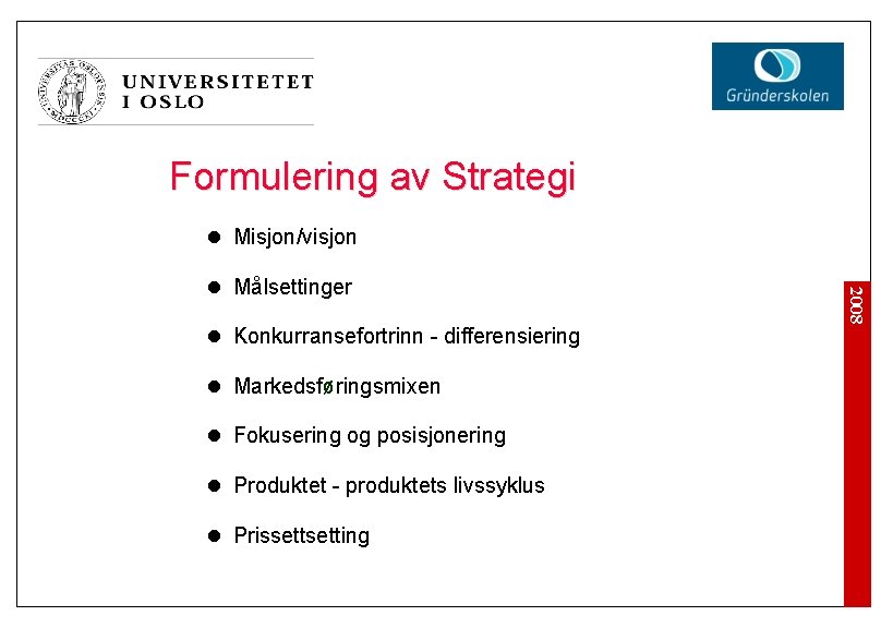 Formulering av Strategi l Misjon/visjon l Konkurransefortrinn - differensiering l Markedsføringsmixen l Fokusering og