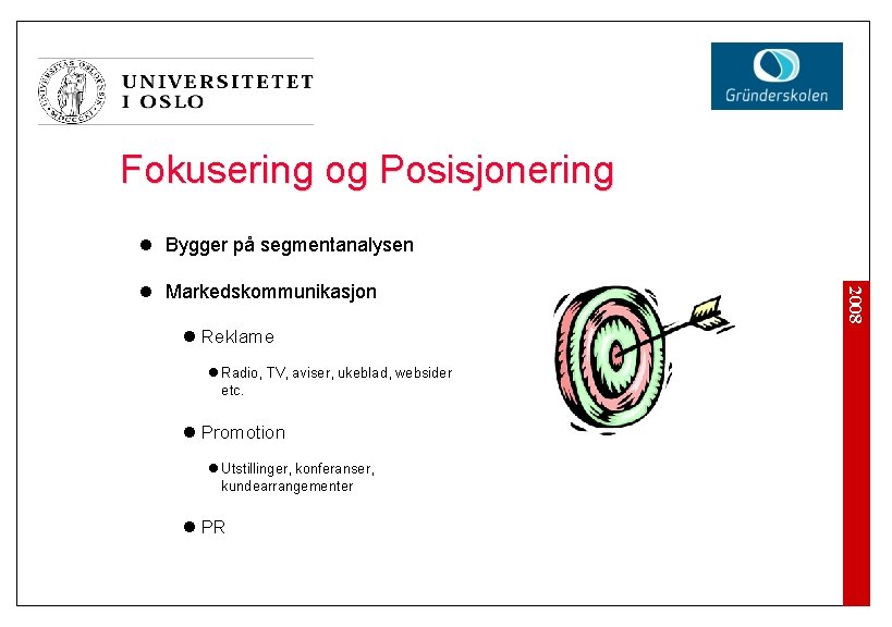 Fokusering og Posisjonering l Bygger på segmentanalysen l Reklame l Radio, TV, aviser, ukeblad,