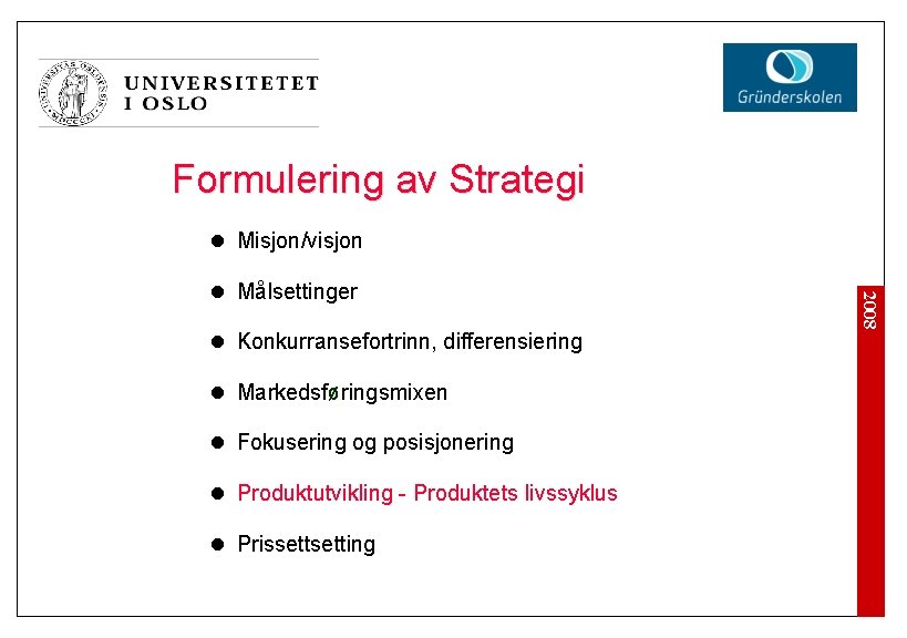 Formulering av Strategi l Misjon/visjon l Konkurransefortrinn, differensiering l Markedsføringsmixen l Fokusering og posisjonering