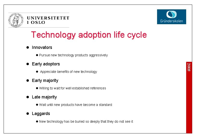 Technology adoption life cycle l Innovators l Pursue new technology products aggressively l Appreciate