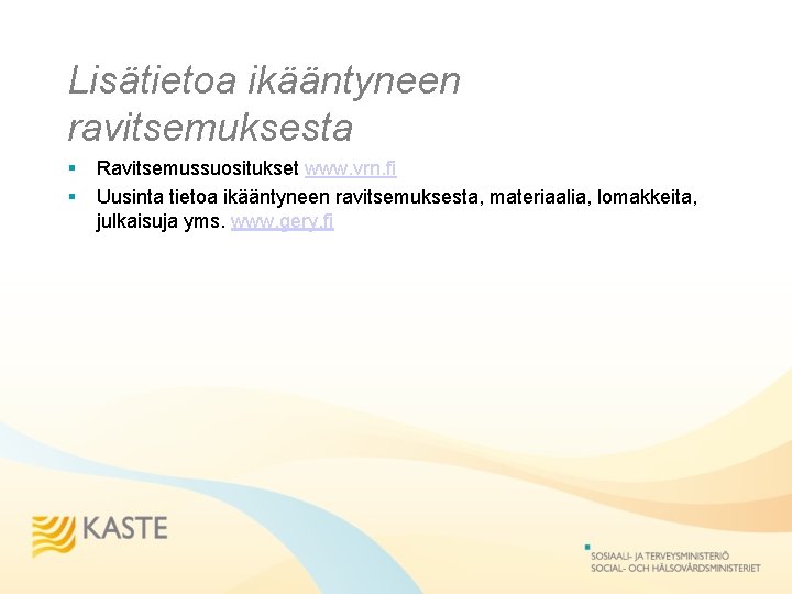 Lisätietoa ikääntyneen ravitsemuksesta § § Ravitsemussuositukset www. vrn. fi Uusinta tietoa ikääntyneen ravitsemuksesta, materiaalia,