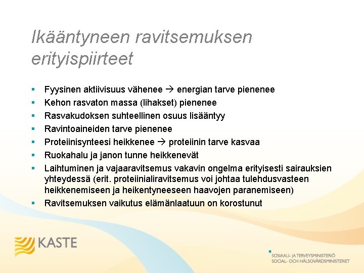 Ikääntyneen ravitsemuksen erityispiirteet § § § § Fyysinen aktiivisuus vähenee energian tarve pienenee Kehon