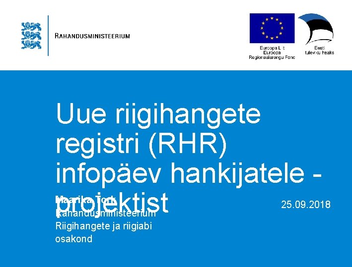 Uue riigihangete registri (RHR) infopäev hankijatele projektist Maarika Tork Rahandusministeerium Riigihangete ja riigiabi osakond
