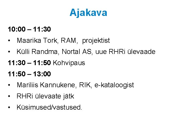 Ajakava 10: 00 – 11: 30 • Maarika Tork, RAM, projektist • Külli Randma,