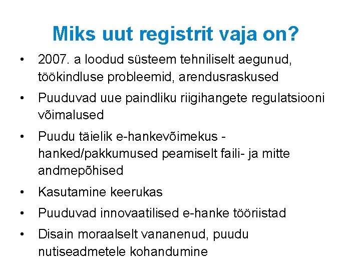 Miks uut registrit vaja on? • 2007. a loodud süsteem tehniliselt aegunud, töökindluse probleemid,