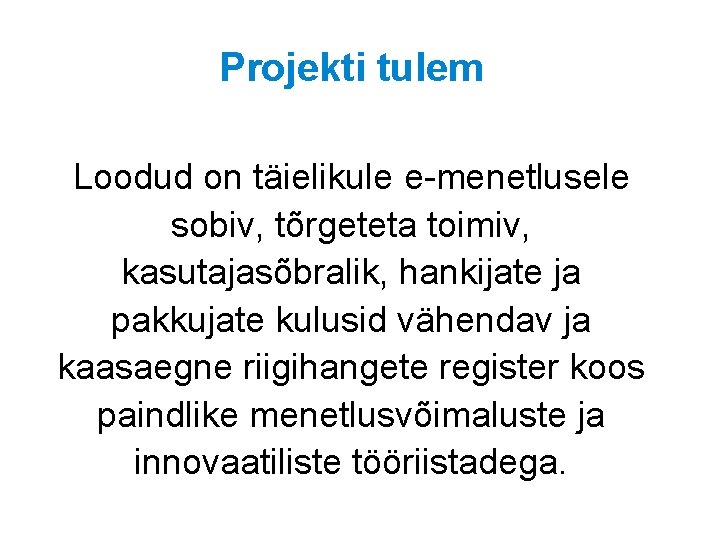 Projekti tulem Loodud on täielikule e-menetlusele sobiv, tõrgeteta toimiv, kasutajasõbralik, hankijate ja pakkujate kulusid