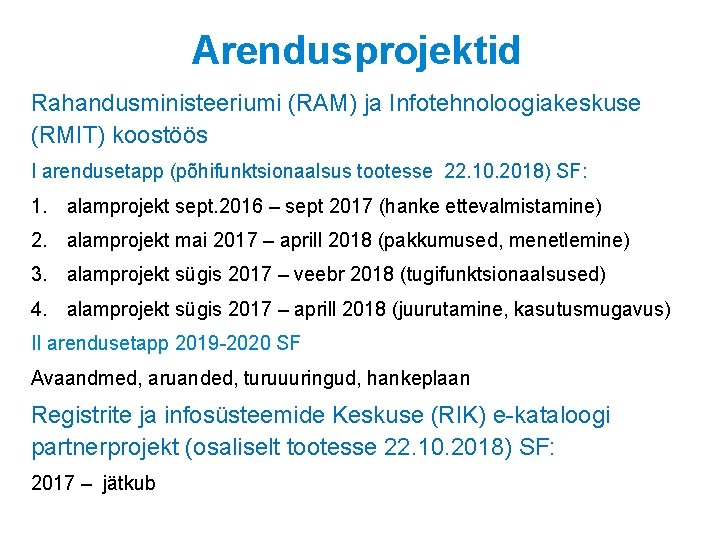 Arendusprojektid Rahandusministeeriumi (RAM) ja Infotehnoloogiakeskuse (RMIT) koostöös I arendusetapp (põhifunktsionaalsus tootesse 22. 10. 2018)