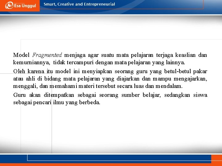 Model Fragmented menjaga agar suatu mata pelajaran terjaga keaslian dan kemurniannya, tidak tercampuri dengan