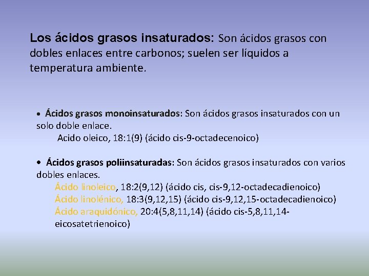 Los ácidos grasos insaturados: Son ácidos grasos con dobles enlaces entre carbonos; suelen ser