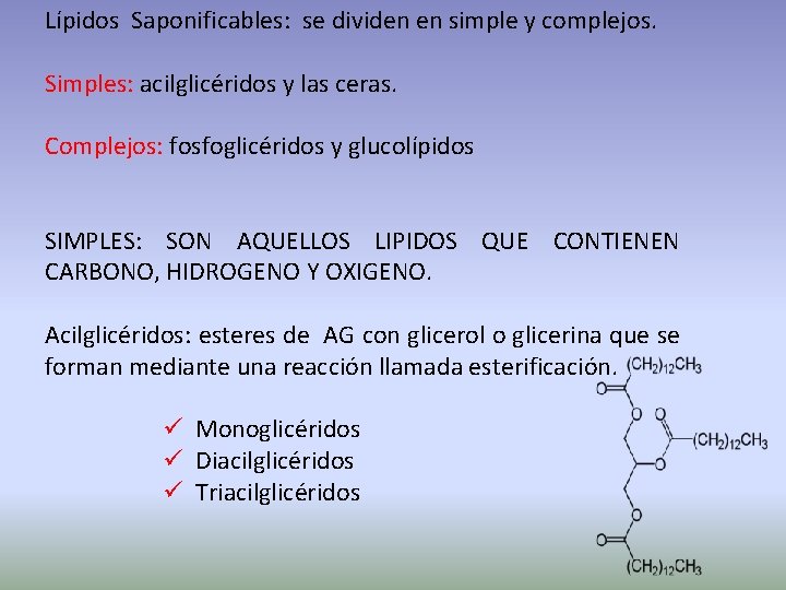 Lípidos Saponificables: se dividen en simple y complejos. Simples: acilglicéridos y las ceras. Complejos: