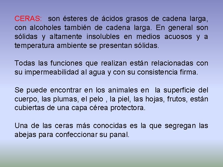 CERAS: son ésteres de ácidos grasos de cadena larga, con alcoholes también de cadena