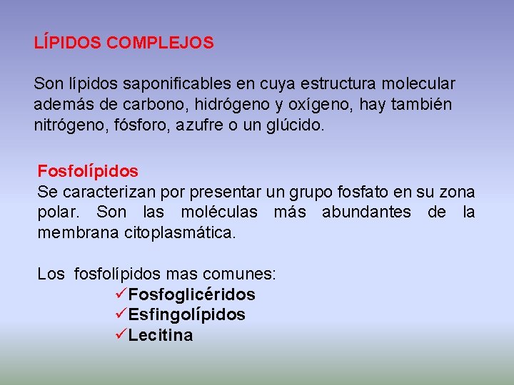 LÍPIDOS COMPLEJOS Son lípidos saponificables en cuya estructura molecular además de carbono, hidrógeno y