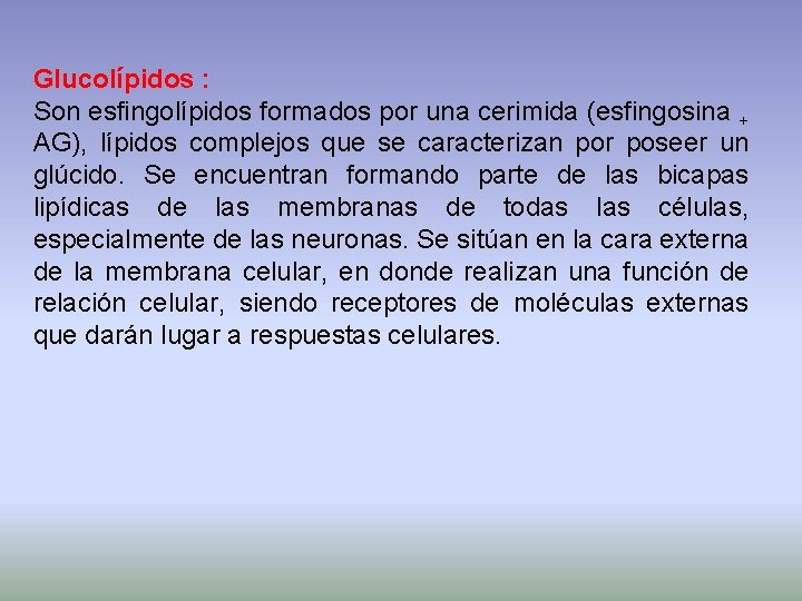 Glucolípidos : Son esfingolípidos formados por una cerimida (esfingosina + AG), lípidos complejos que