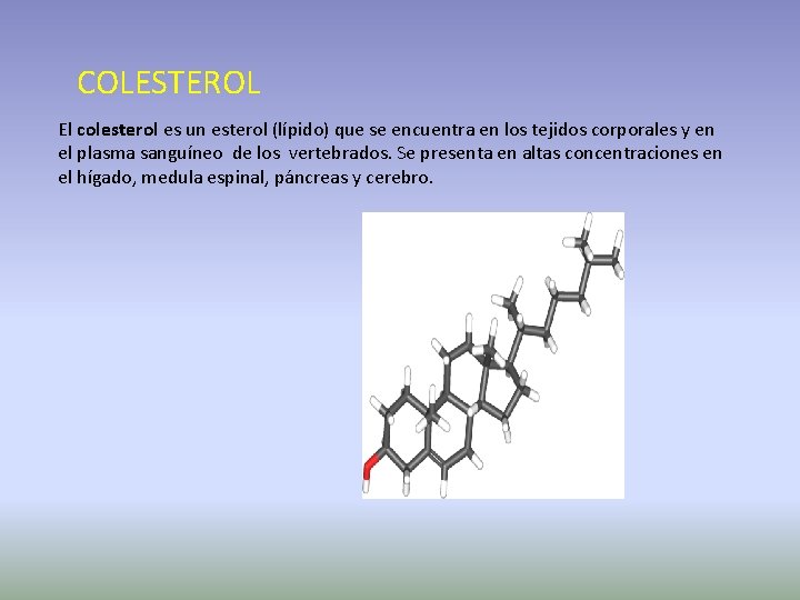 COLESTEROL El colesterol es un esterol (lípido) que se encuentra en los tejidos corporales