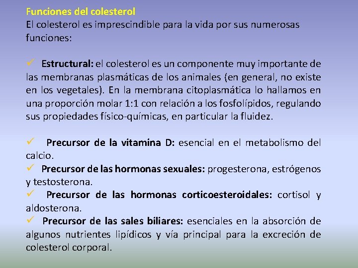 Funciones del colesterol El colesterol es imprescindible para la vida por sus numerosas funciones: