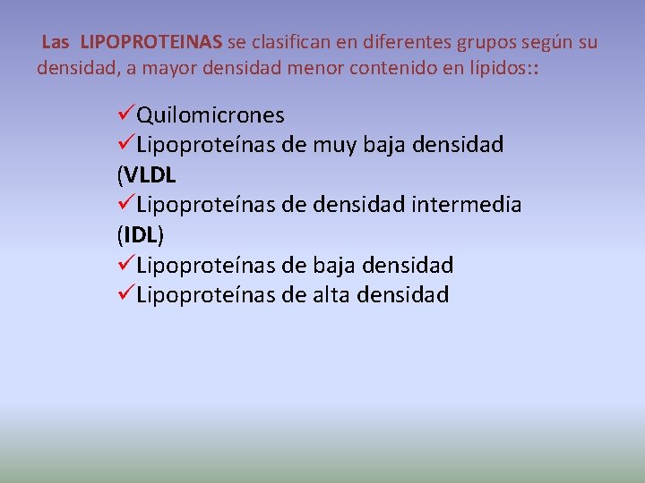 Las LIPOPROTEINAS se clasifican en diferentes grupos según su densidad, a mayor densidad menor