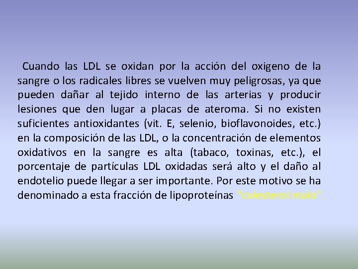 Cuando las LDL se oxidan por la acción del oxigeno de la sangre o