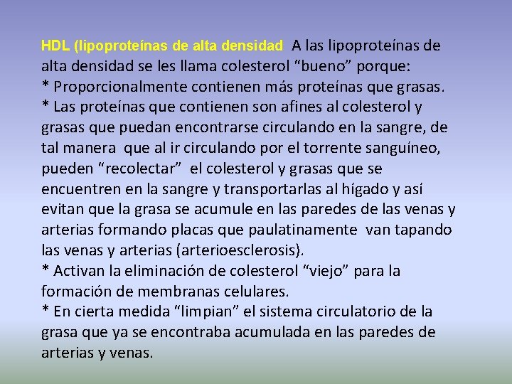 A las lipoproteínas de alta densidad se les llama colesterol “bueno” porque: * Proporcionalmente