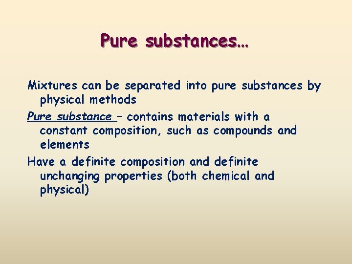 Pure substances… Mixtures can be separated into pure substances by physical methods Pure substance