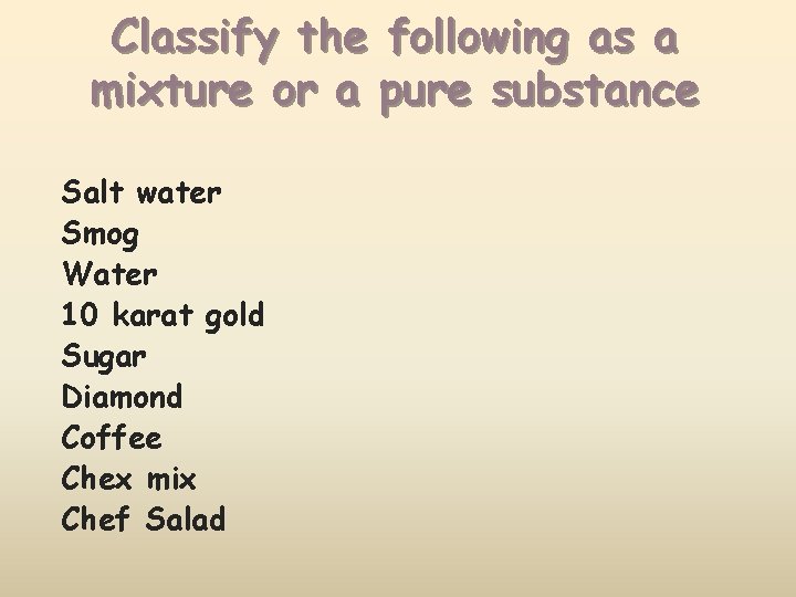 Classify the following as a mixture or a pure substance Salt water Smog Water