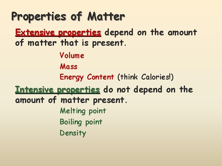 Properties of Matter Extensive properties depend on the amount of matter that is present.