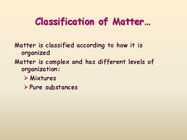 Classification of Matter… Matter is classified according to how it is organized Matter is