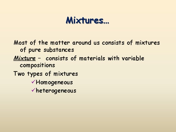 Mixtures… Most of the matter around us consists of mixtures of pure substances Mixture