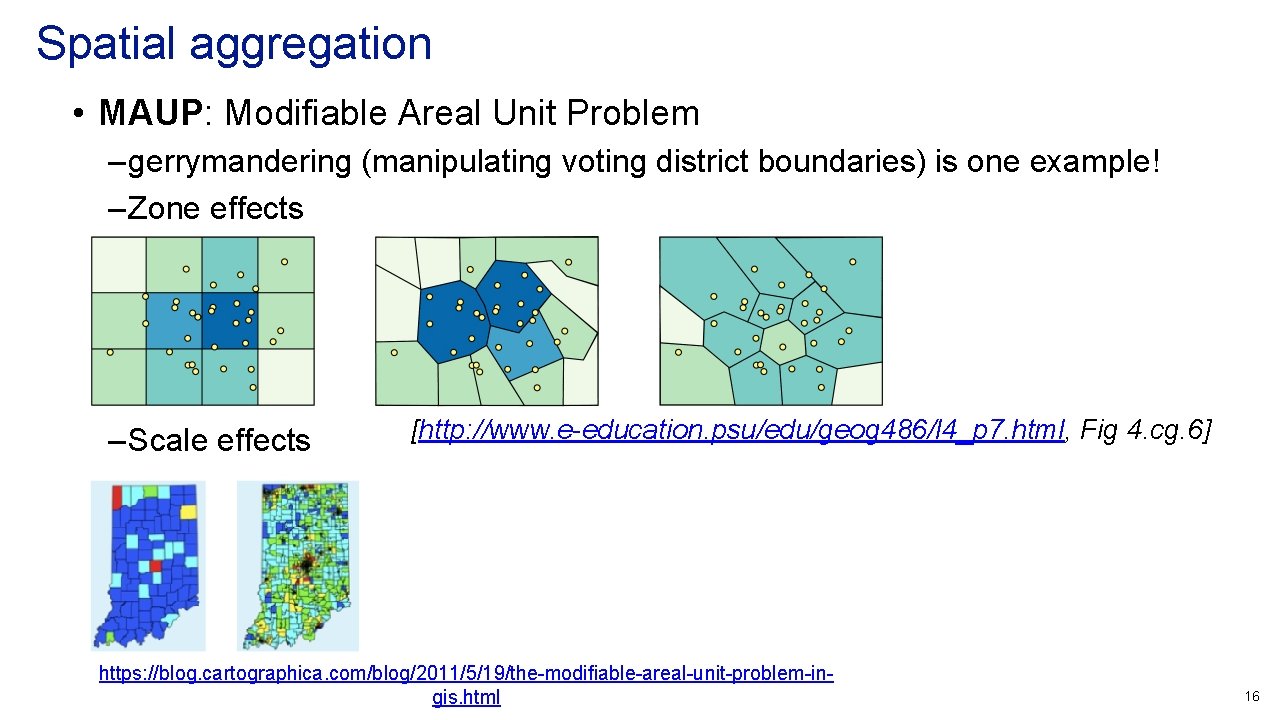 Spatial aggregation • MAUP: Modifiable Areal Unit Problem – gerrymandering (manipulating voting district boundaries)