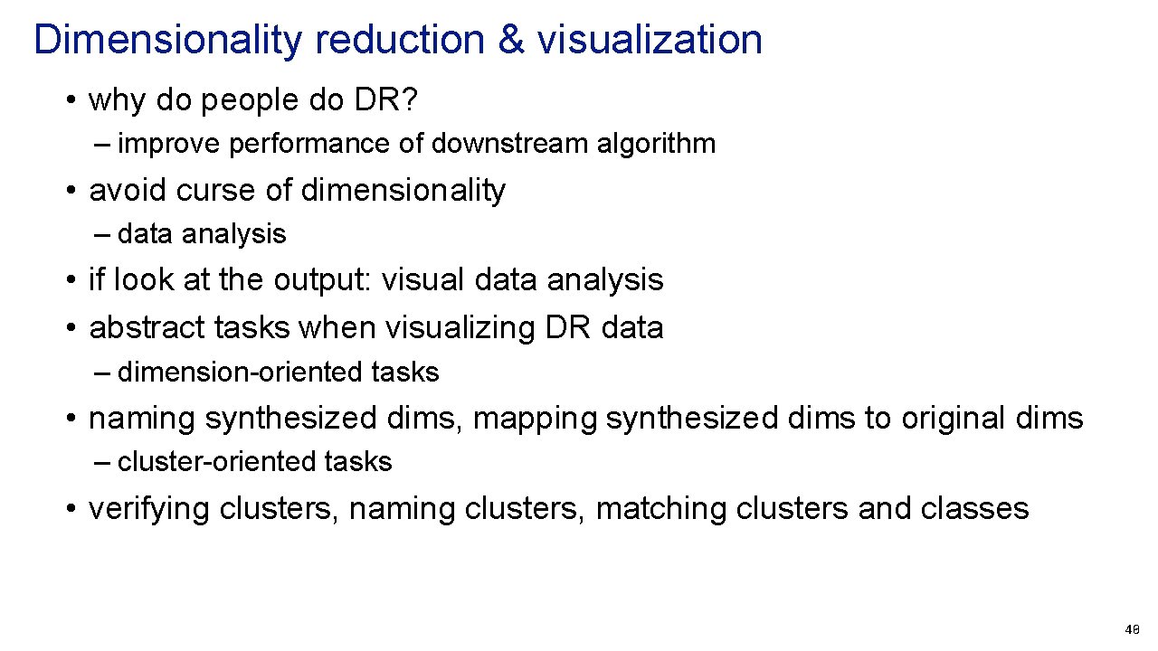 Dimensionality reduction & visualization • why do people do DR? – improve performance of