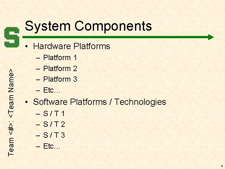System Components Team <#>: <Team Name> • Hardware Platforms – – Platform 1 Platform